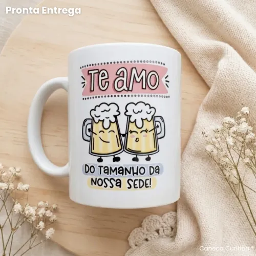 Caneca Te Amo do Tamanho da Minha Sede (Pronta Entrega)